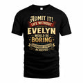 EVELYN TP65-K5-268–Personalized Funny Quote Apparel “Life Without NAME Would Be Boring”