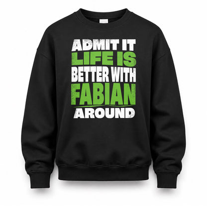 FABIAN HP68-K4-189 – Personalized Funny Quote Apparel “Admit It, Life Is Better With NAME Around”