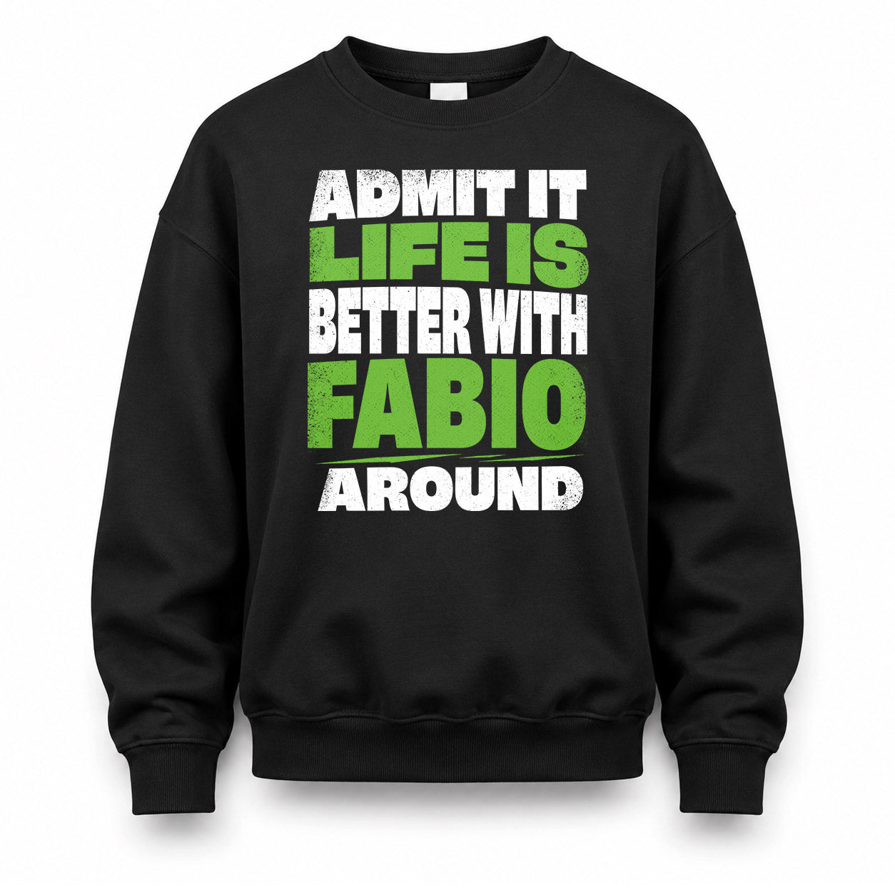 FABIO HP68-K4-189 – Personalized Funny Quote Apparel “Admit It, Life Is Better With NAME Around”