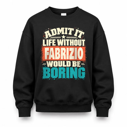 FABRIZIO P02-TH11-226 – Personalized Admit It Life Without [Name] Would Be Boring T-Shirt – Custom Name Funny Gift