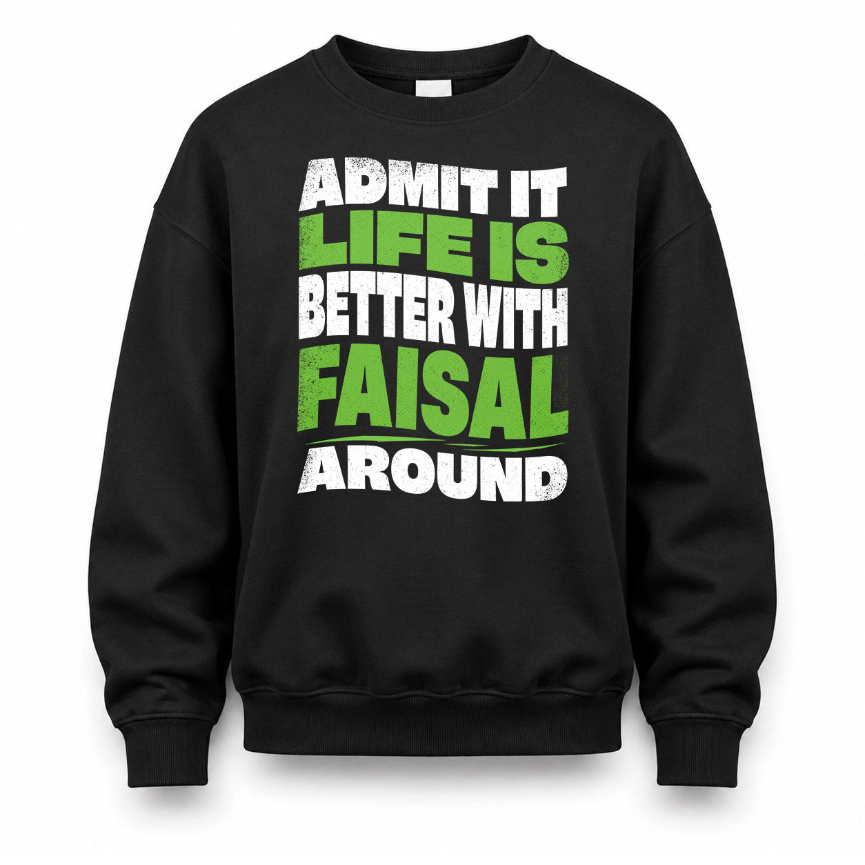 FAISAL HP99-K4-189 – Personalized Funny Quote Apparel “Admit It, Life Is Better With NAME Around”