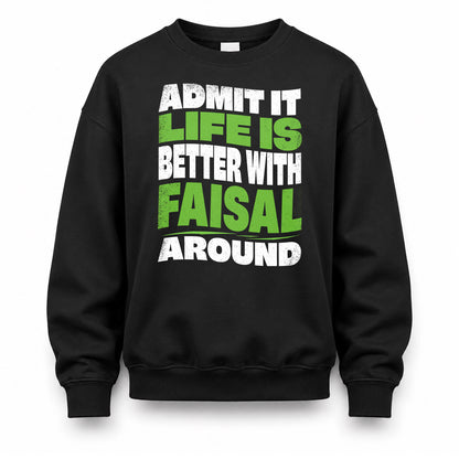 FAISAL HP99-K4-189 – Personalized Funny Quote Apparel “Admit It, Life Is Better With NAME Around”