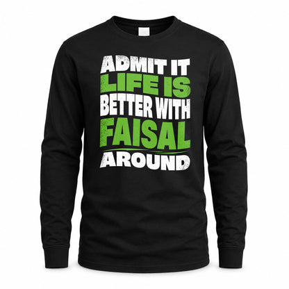 FAISAL HP99-K4-189 – Personalized Funny Quote Apparel “Admit It, Life Is Better With NAME Around”