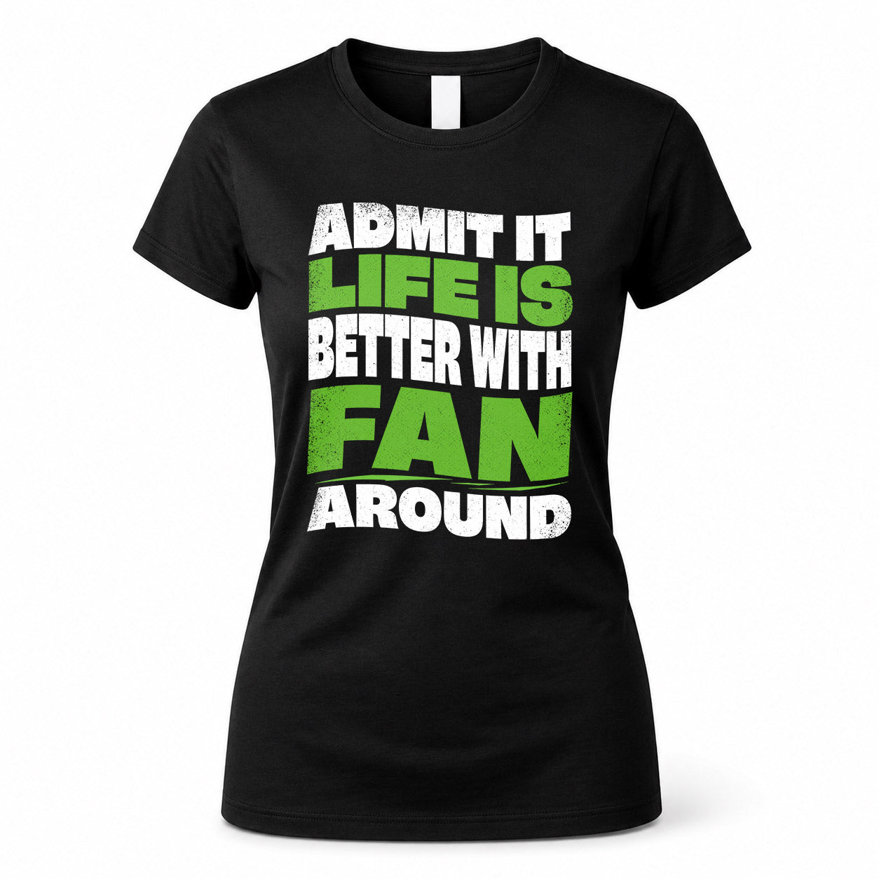 FAN HP99-K4-189 – Personalized Funny Quote Apparel “Admit It, Life Is Better With NAME Around”