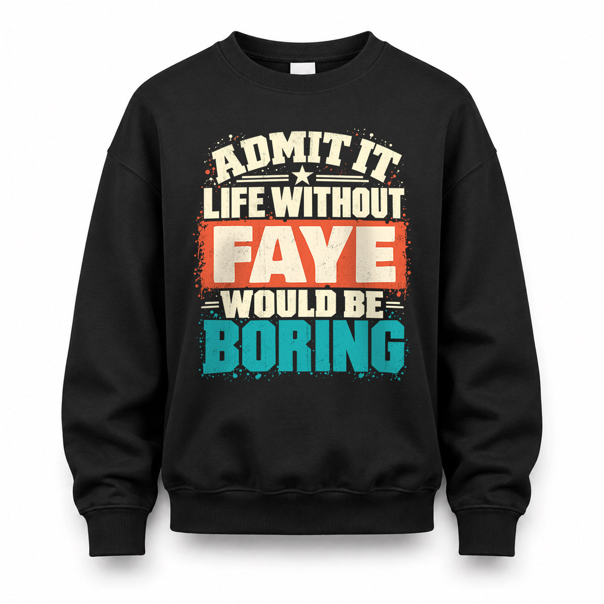 FAYE P02-TH11-226 – Personalized Admit It Life Without [Name] Would Be Boring T-Shirt – Custom Name Funny Gift