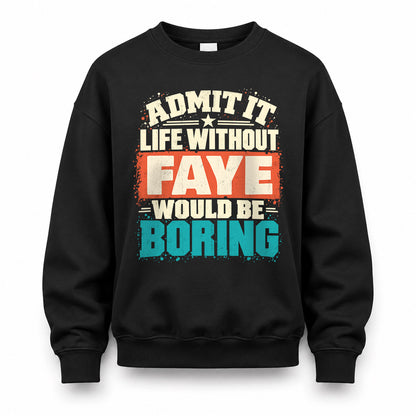 FAYE P02-TH11-226 – Personalized Admit It Life Without [Name] Would Be Boring T-Shirt – Custom Name Funny Gift