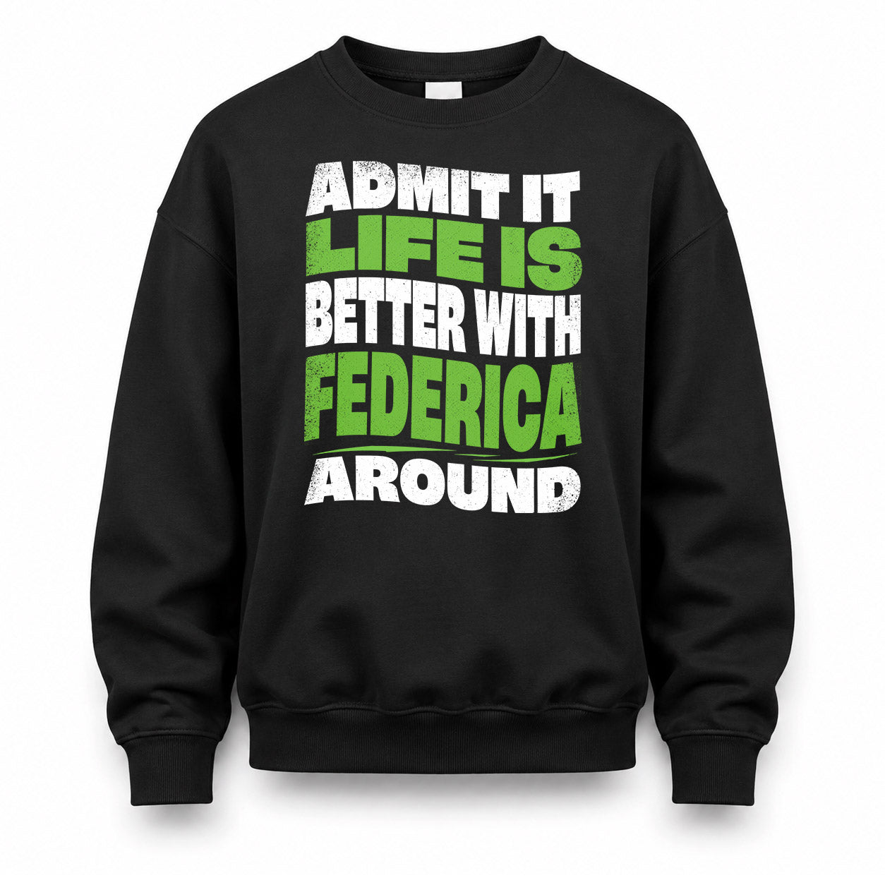 FEDERICA HP99-K4-189 – Personalized Funny Quote Apparel “Admit It, Life Is Better With NAME Around”