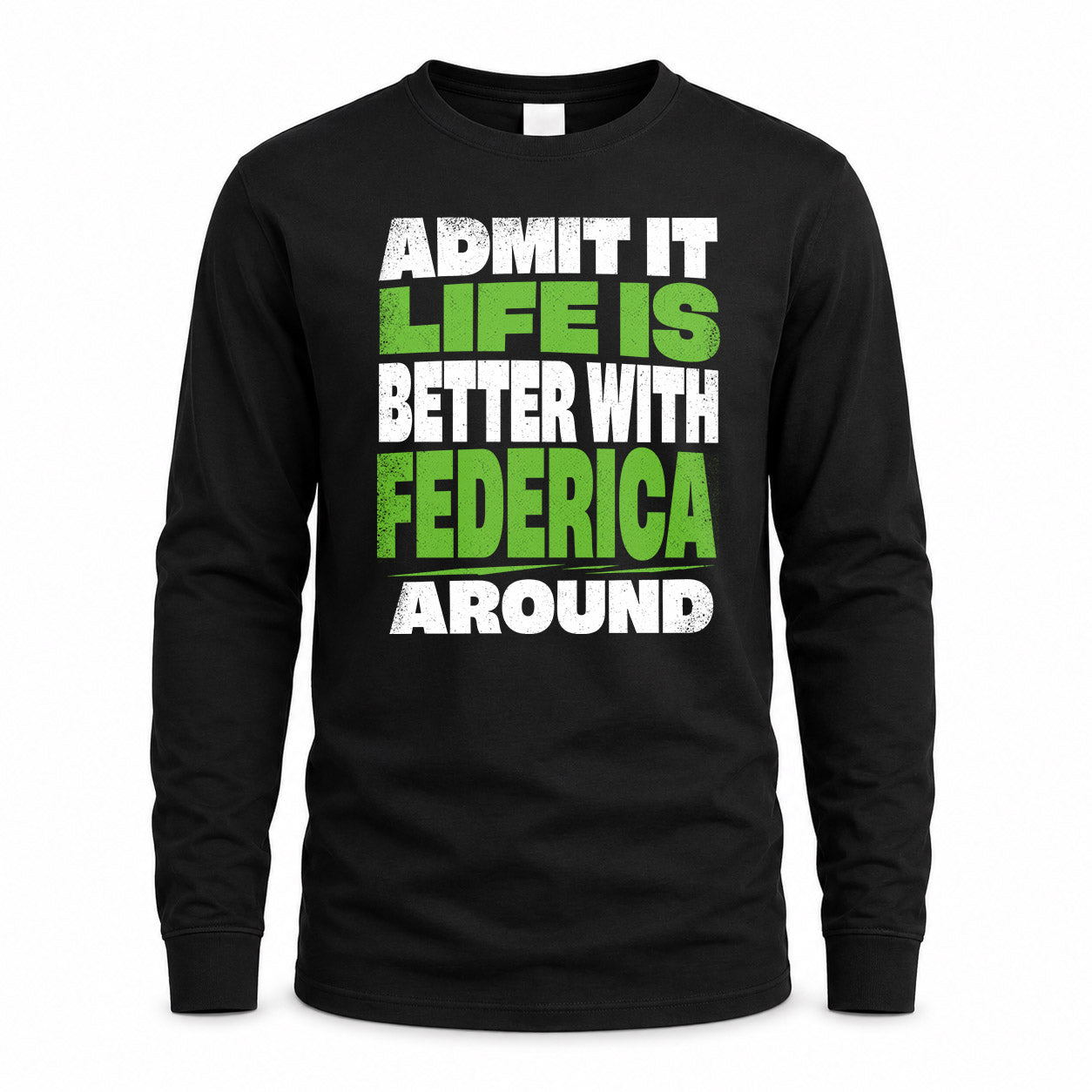 FEDERICA HP68-K4-189 – Personalized Funny Quote Apparel “Admit It, Life Is Better With NAME Around”