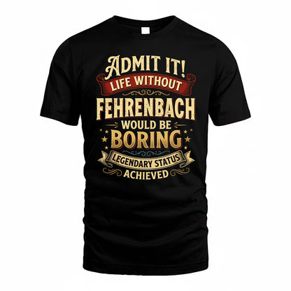 FEHRENBACH TP65-K5-268–Personalized Funny Quote Apparel “Life Without NAME Would Be Boring”