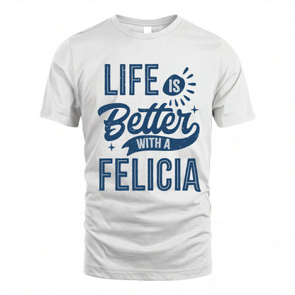 FELICIA HH88-K2–Personalized Name Quote T-Shirt Life Is Better With Unisex Gift