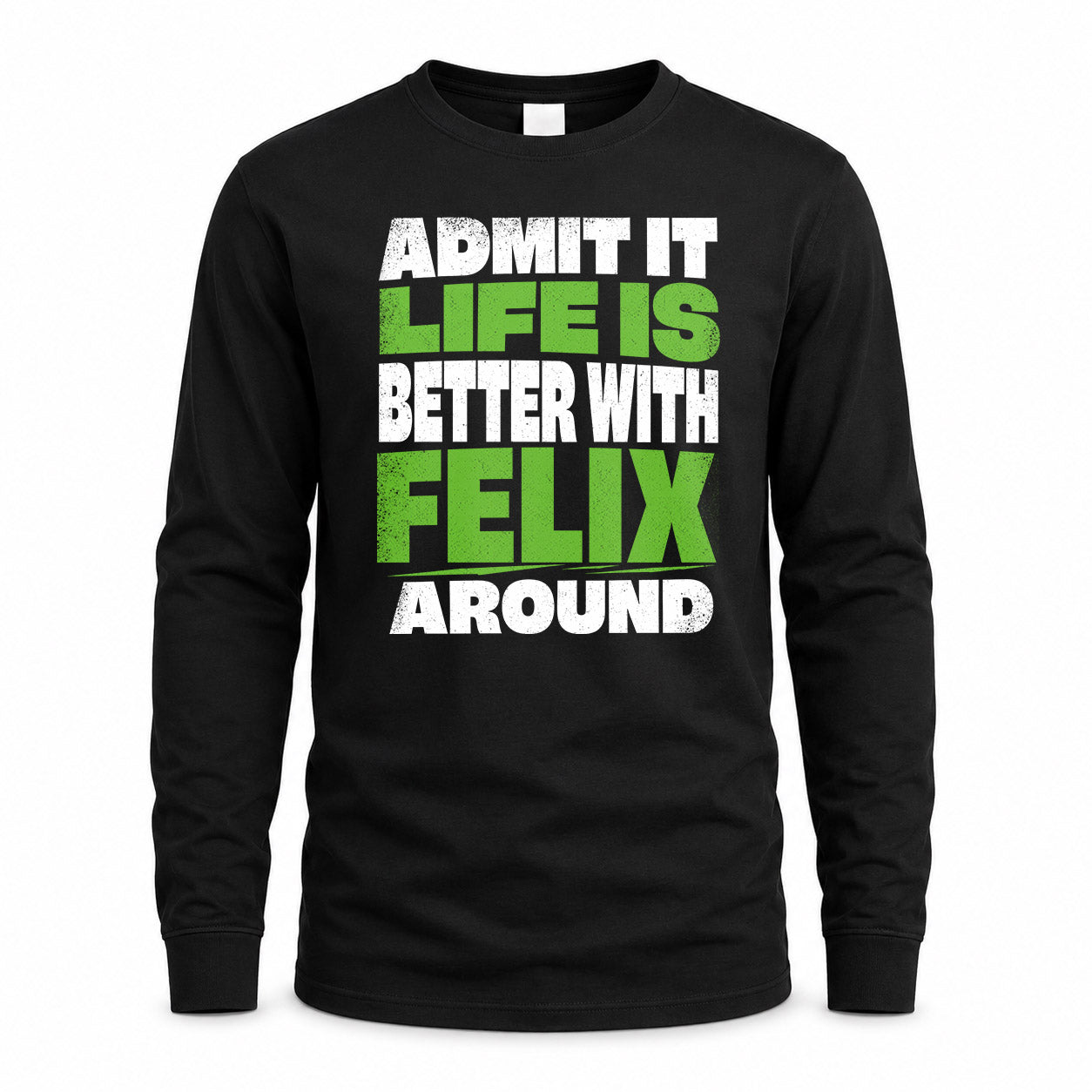 FELIX HP68-K4-189 – Personalized Funny Quote Apparel “Admit It, Life Is Better With NAME Around”