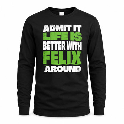 FELIX HP68-K4-189 – Personalized Funny Quote Apparel “Admit It, Life Is Better With NAME Around”
