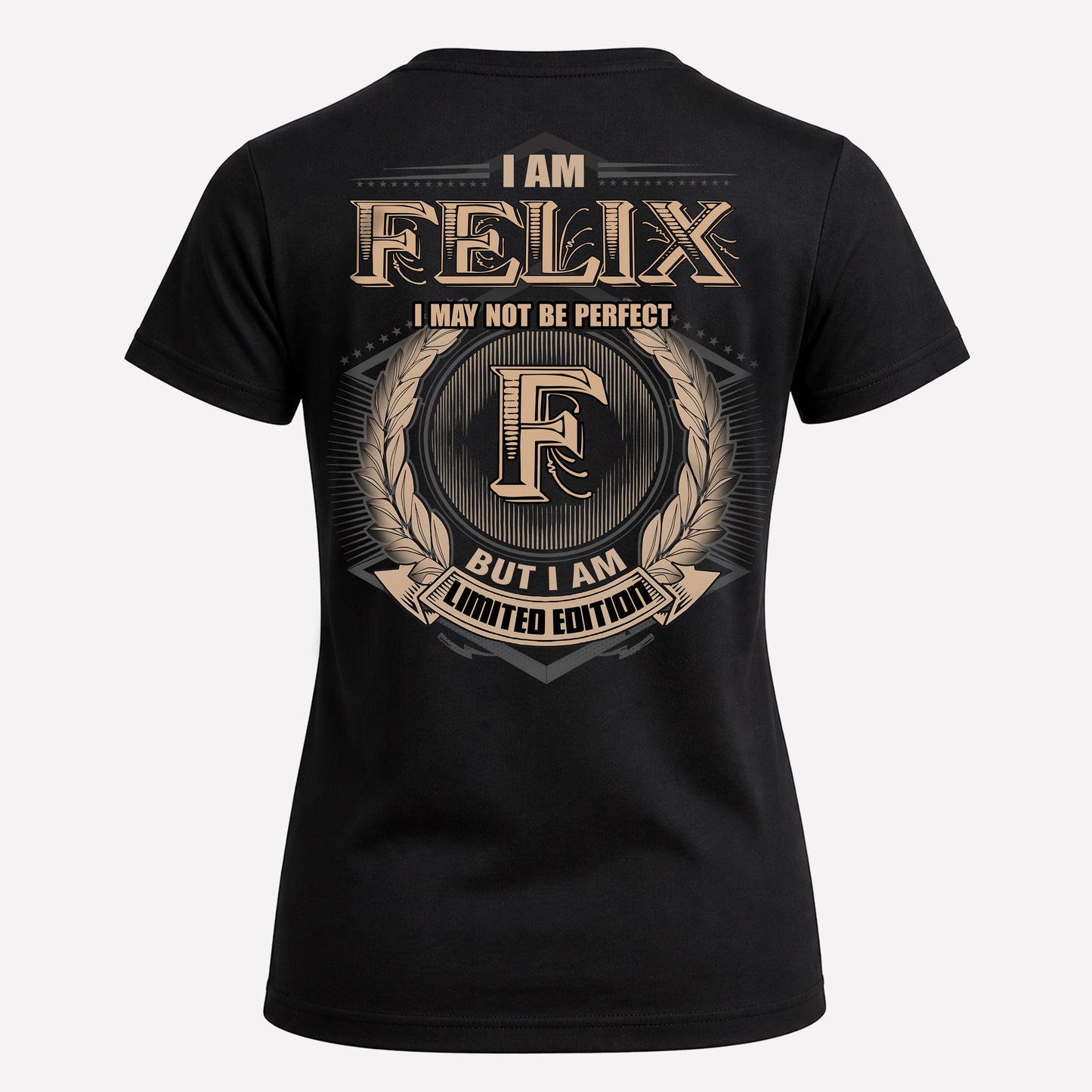 FELIX PH55-T25-Personalized Name Quote Apparel “I Am NAME May Not Be Perfect But I Am Limited Edition”