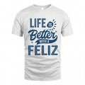 FELIZ HH88-K2–Personalized Name Quote T-Shirt Life Is Better With Unisex Gift