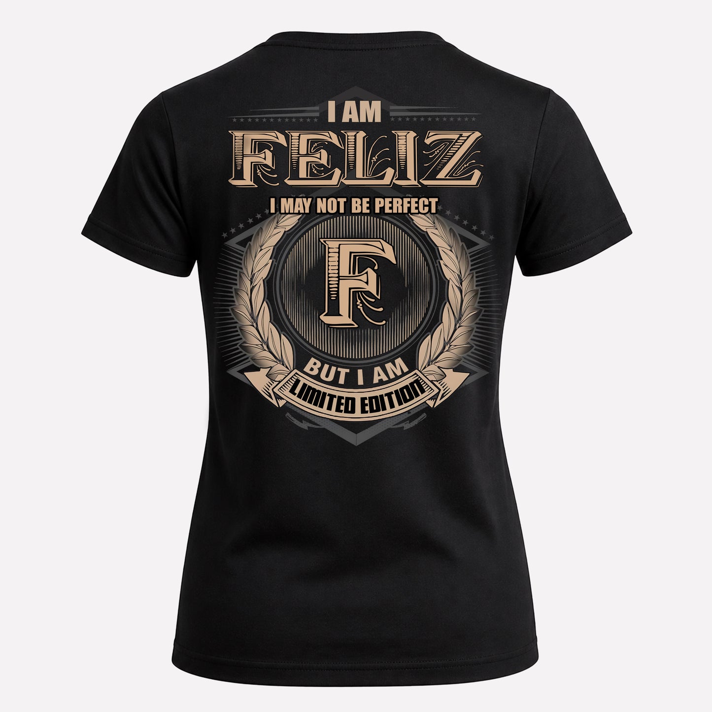FELIZ PH55-T25-Personalized Name Quote Apparel “I Am NAME May Not Be Perfect But I Am Limited Edition”