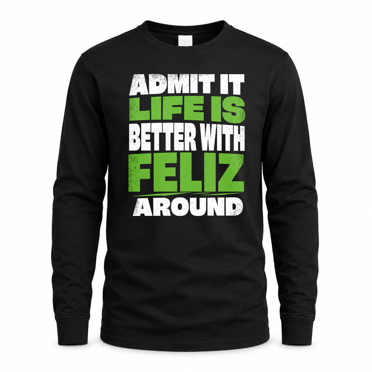 FELIZ HP68-K4-189 – Personalized Funny Quote Apparel “Admit It, Life Is Better With NAME Around”