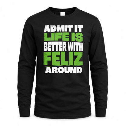 FELIZ HP68-K4-189 – Personalized Funny Quote Apparel “Admit It, Life Is Better With NAME Around”