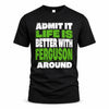 FERGUSON HP68-K4-189 – Personalized Funny Quote Apparel “Admit It, Life Is Better With NAME Around”