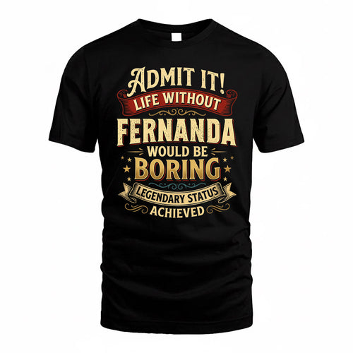 FERNANDA TP65-K5-268–Personalized Funny Quote Apparel “Life Without NAME Would Be Boring”