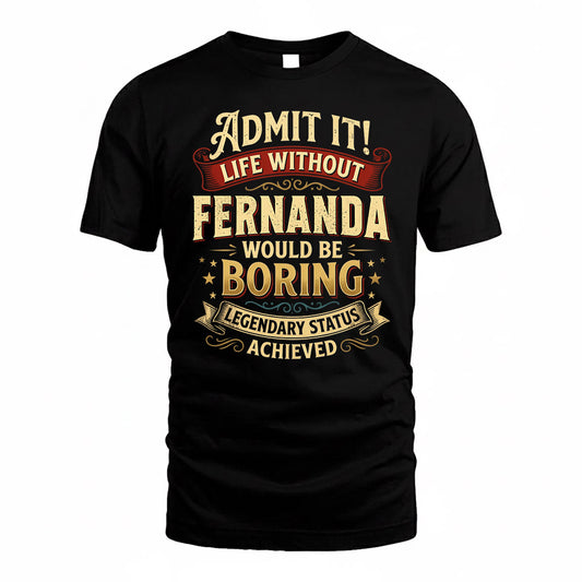 FERNANDA TP65-K5-268–Personalized Funny Quote Apparel “Life Without NAME Would Be Boring”