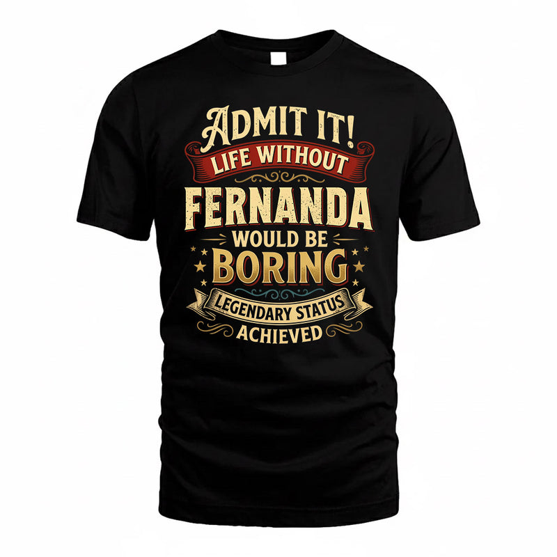 FERNANDA TP65-K5-268–Personalized Funny Quote Apparel “Life Without NAME Would Be Boring”