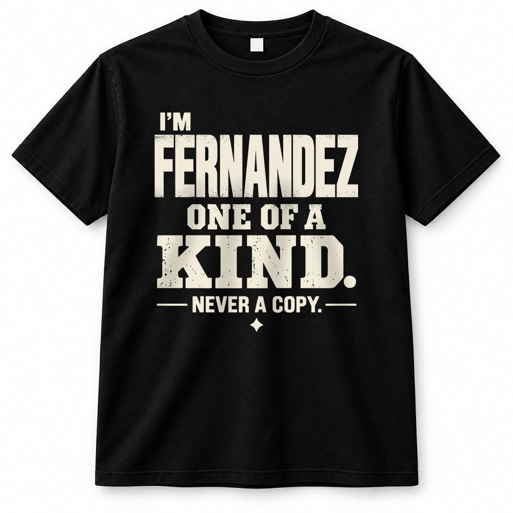 FERNANDEZ P6-K4-228 Personalized Funny Quote Apparel “I’m NAME – One of a Kind, Never a Copy”