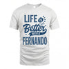 FERNANDO HH88-K2–Personalized Name Quote T-Shirt Life Is Better With Unisex Gift