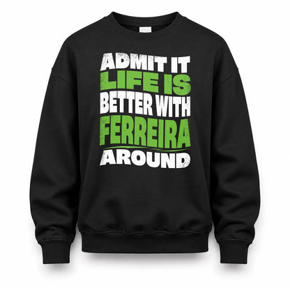 FERREIRA HP99-K4-189 – Personalized Funny Quote Apparel “Admit It, Life Is Better With NAME Around”