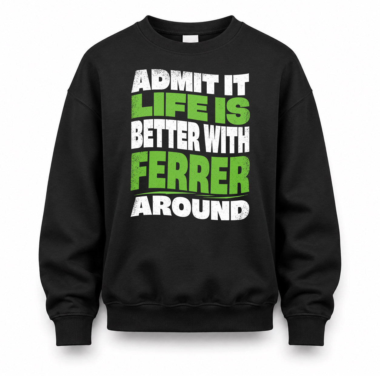 FERRER HP99-K4-189 – Personalized Funny Quote Apparel “Admit It, Life Is Better With NAME Around”