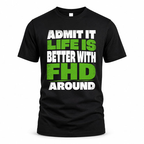 FHD HP68-K4-189 – Personalized Funny Quote Apparel “Admit It, Life Is Better With NAME Around”