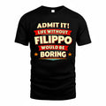 FILIPPO  PH88-K2-106–Personalized Funny Quote Apparel “Life Without NAME Would Be Boring”