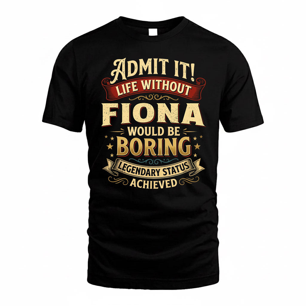 FIONA TP65-K5-268–Personalized Funny Quote Apparel “Life Without NAME Would Be Boring”