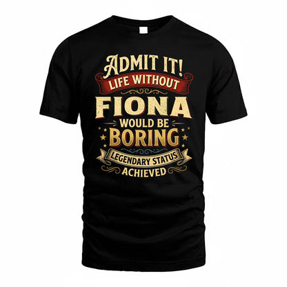FIONA TP65-K5-268–Personalized Funny Quote Apparel “Life Without NAME Would Be Boring”