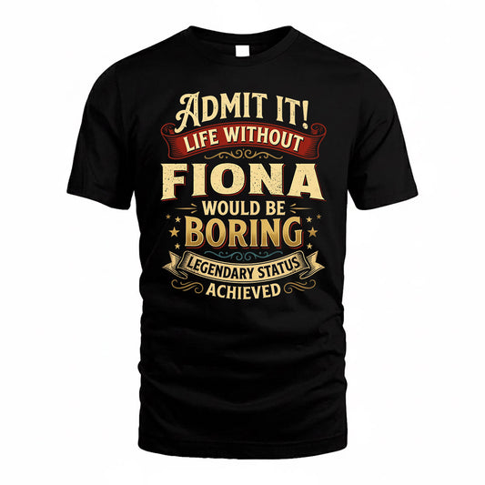 FIONA TP65-K5-268–Personalized Funny Quote Apparel “Life Without NAME Would Be Boring”