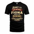 FIONA TP65-K5-268–Personalized Funny Quote Apparel “Life Without NAME Would Be Boring”