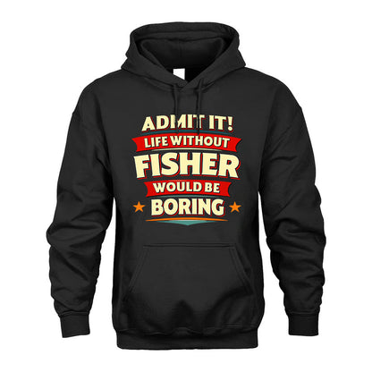 FISHER PH88-K2-106–Personalized Funny Quote Apparel “Life Without NAME Would Be Boring”