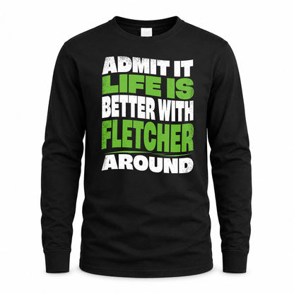 FLETCHER HP99-K4-189 – Personalized Funny Quote Apparel “Admit It, Life Is Better With NAME Around”