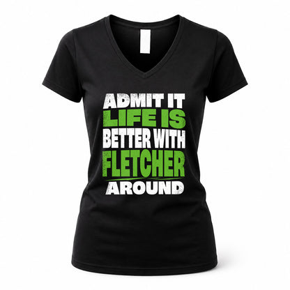 FLETCHER HP68-K4-189 – Personalized Funny Quote Apparel “Admit It, Life Is Better With NAME Around”