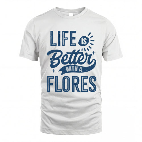 FLORES HH88-K2–Personalized Name Quote T-Shirt Life Is Better With Unisex Gift