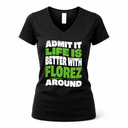 FLOREZ HP99-K4-189 – Personalized Funny Quote Apparel “Admit It, Life Is Better With NAME Around”