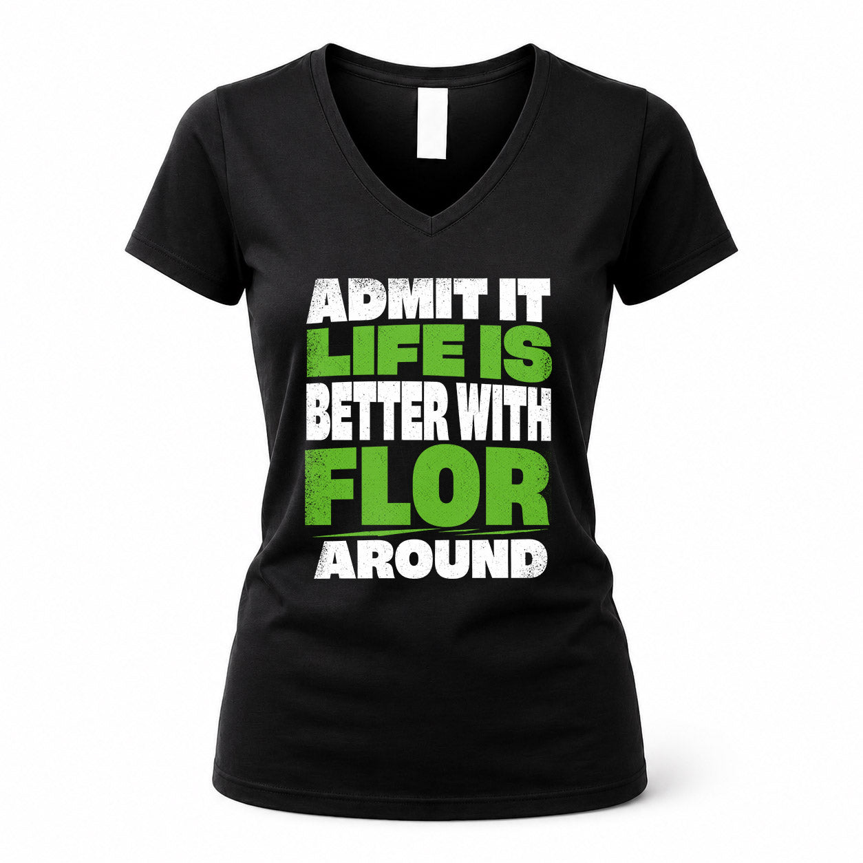 FLOR HP68-K4-189 – Personalized Funny Quote Apparel “Admit It, Life Is Better With NAME Around”