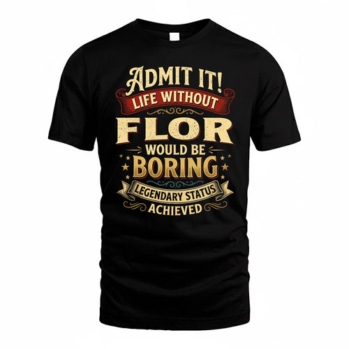 FLOR TP65-K5-268–Personalized Funny Quote Apparel “Life Without NAME Would Be Boring”
