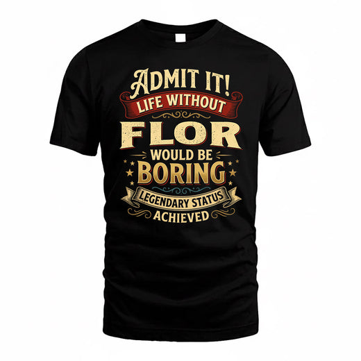 FLOR TP65-K5-268–Personalized Funny Quote Apparel “Life Without NAME Would Be Boring”