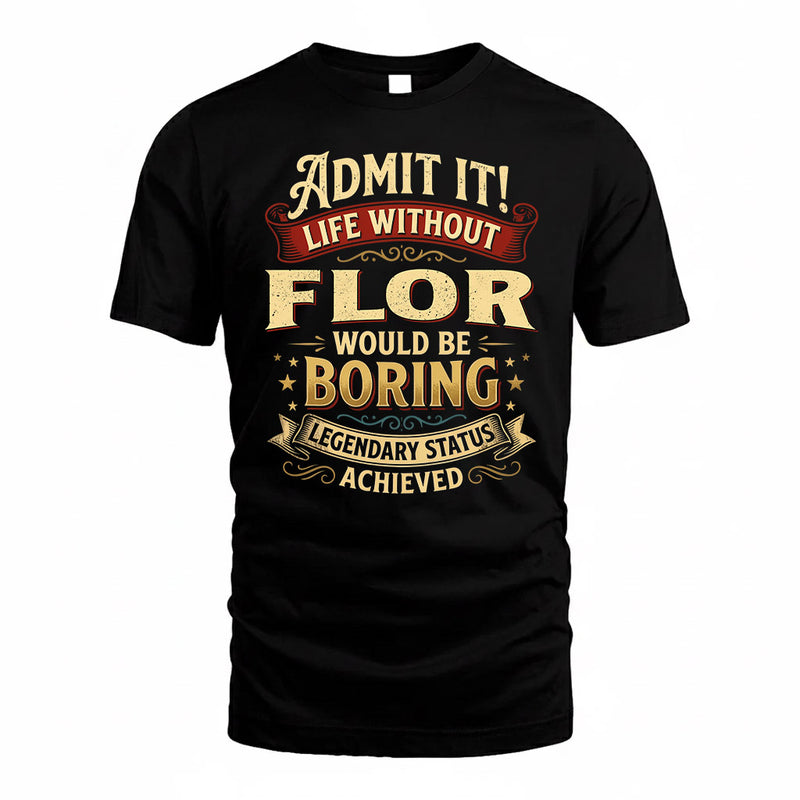 FLOR TP65-K5-268–Personalized Funny Quote Apparel “Life Without NAME Would Be Boring”