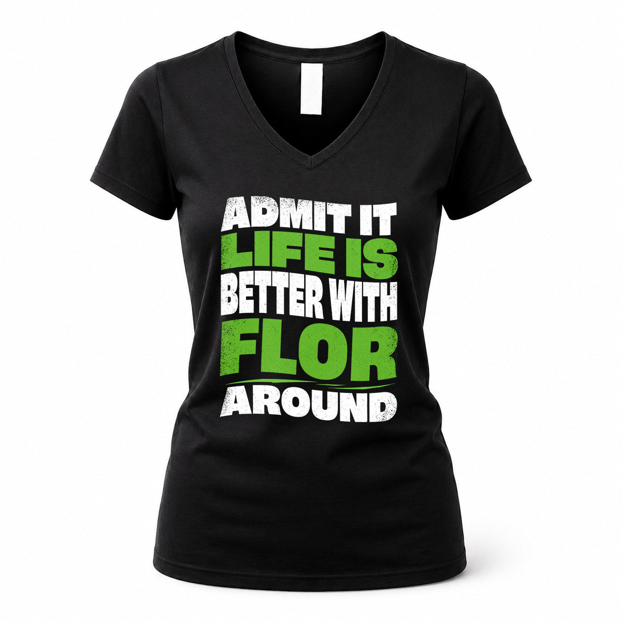 FLOR HP99-K4-189 – Personalized Funny Quote Apparel “Admit It, Life Is Better With NAME Around”