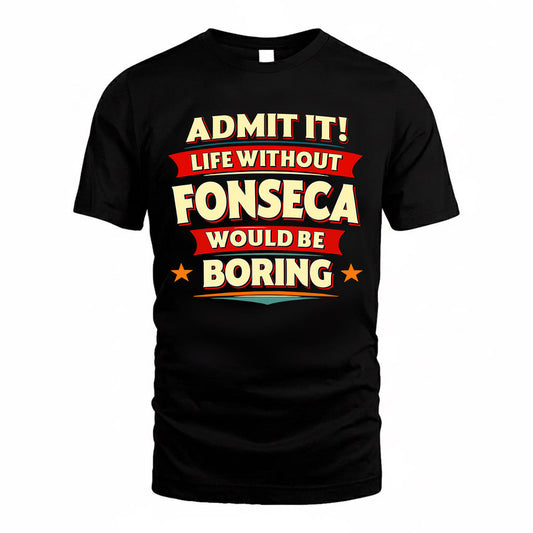FONSECA  PH88-K2-106–Personalized Funny Quote Apparel “Life Without NAME Would Be Boring”