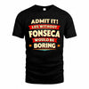 FONSECA  PH88-K2-106–Personalized Funny Quote Apparel “Life Without NAME Would Be Boring”