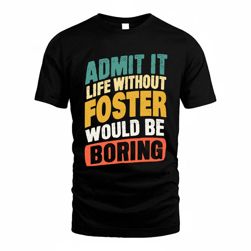 FOSTER TP88-K4-229–Personalized Funny Quote Apparel “Life Without NAME Would Be Boring”