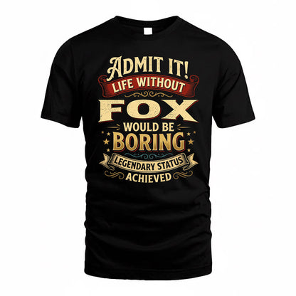 FOX TP65-K5-268–Personalized Funny Quote Apparel “Life Without NAME Would Be Boring”