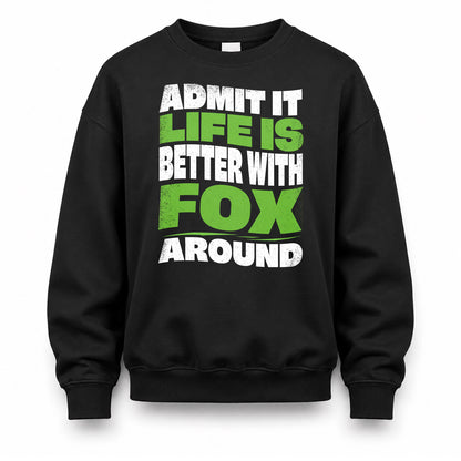 FOX HP99-K4-189 – Personalized Funny Quote Apparel “Admit It, Life Is Better With NAME Around”